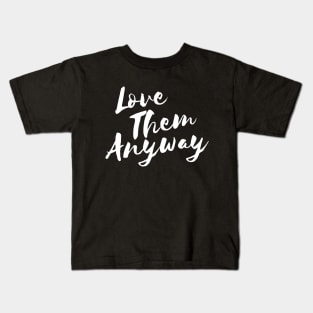 Love them anyway t-shirt Kids T-Shirt